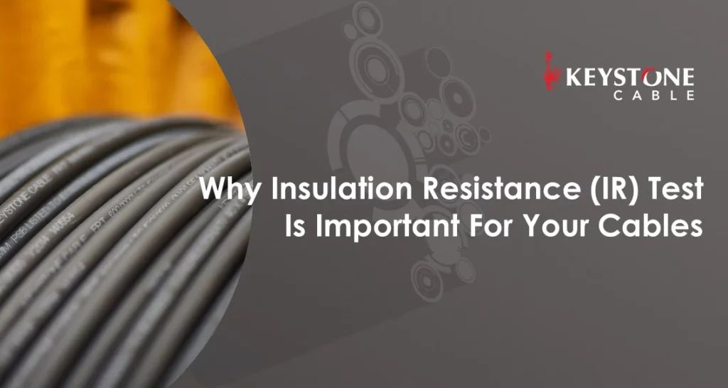 Why Insulation Resistance (IR) Test Is Important For Your Cables
